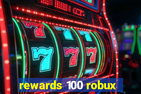 rewards 100 robux